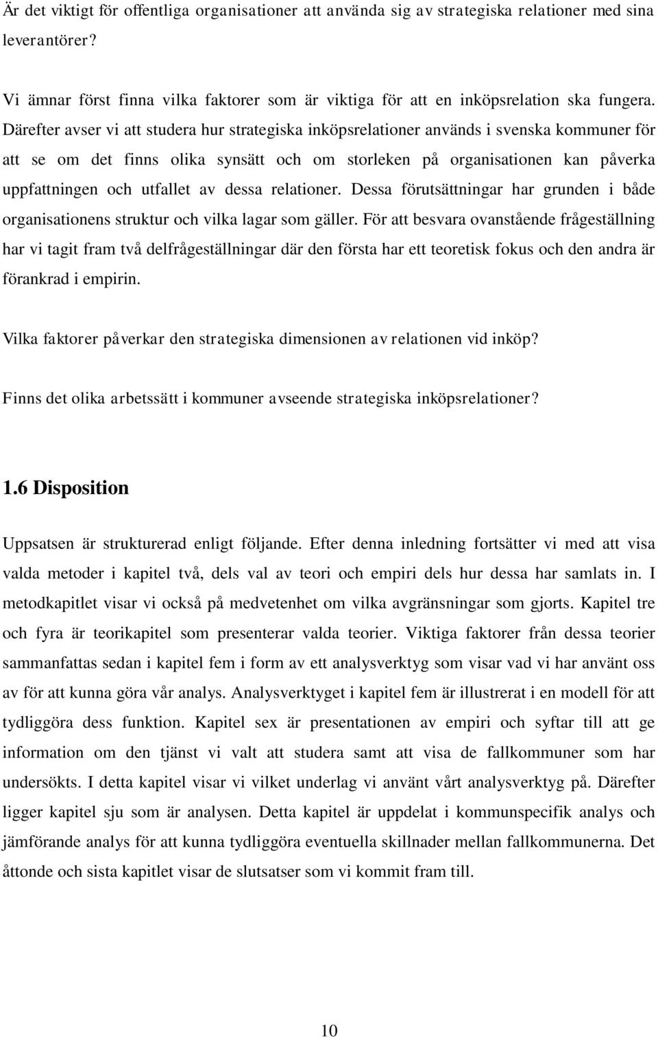 utfallet av dessa relationer. Dessa förutsättningar har grunden i både organisationens struktur och vilka lagar som gäller.