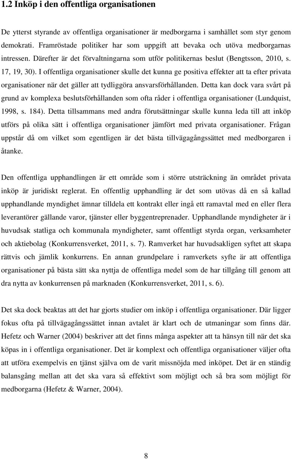 I offentliga organisationer skulle det kunna ge positiva effekter att ta efter privata organisationer när det gäller att tydliggöra ansvarsförhållanden.