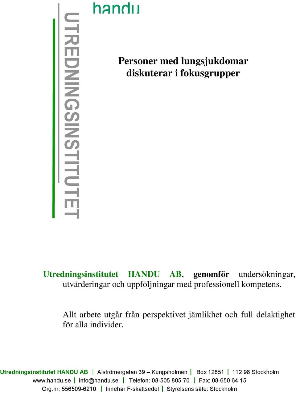 Allt arbete utgår från perspektivet jämlikhet och full delaktighet för alla individer.