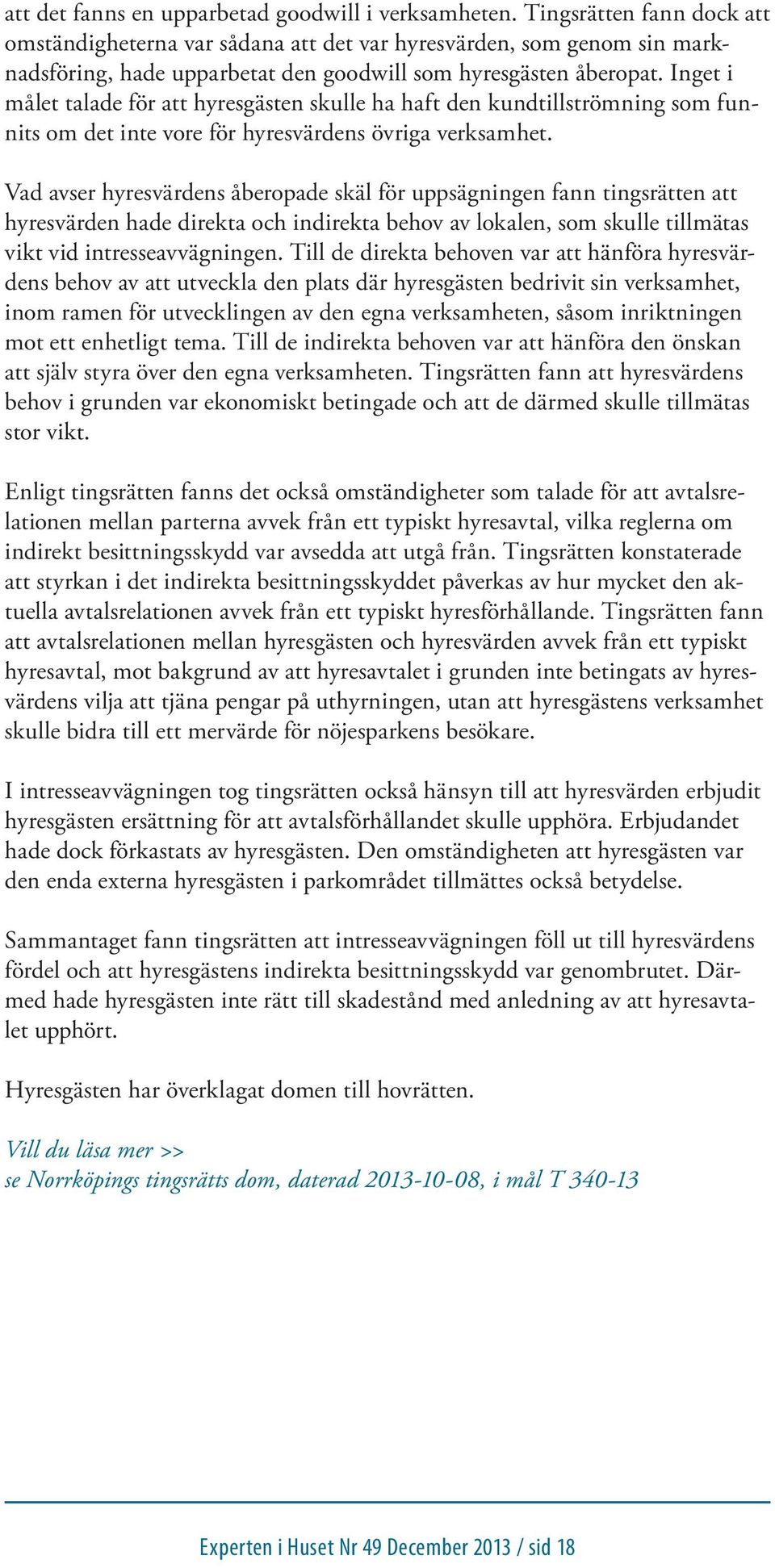 Inget i målet talade för att hyresgästen skulle ha haft den kundtillströmning som funnits om det inte vore för hyresvärdens övriga verksamhet.