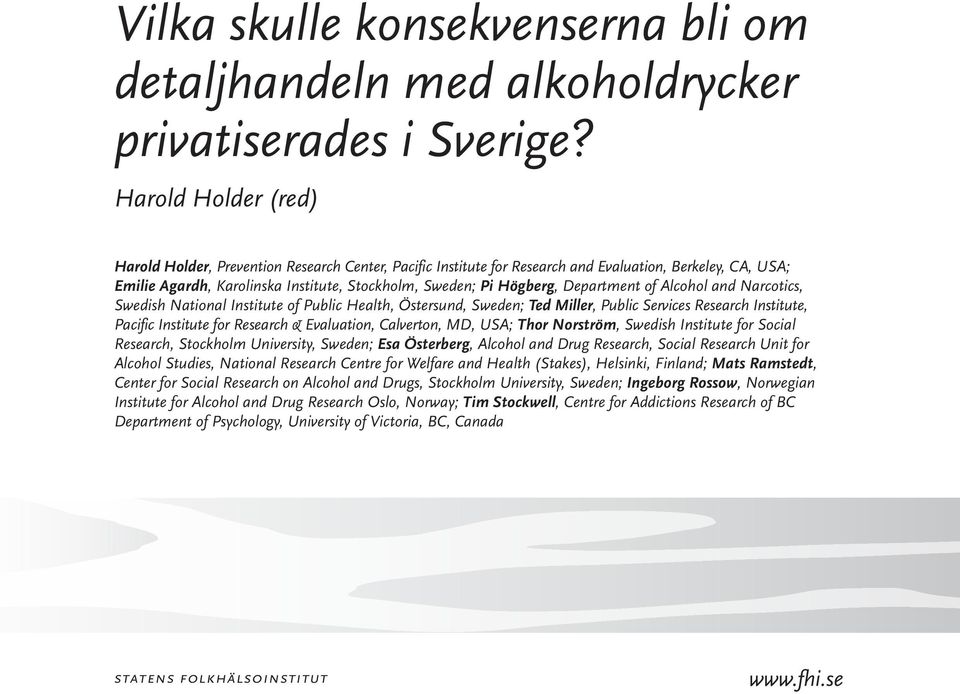 Department of Alcohol and Narcotics, Swedish National Institute of Public Health, Östersund, Sweden; Ted Miller, Public Services Research Institute, Pacific Institute for Research & Evaluation,