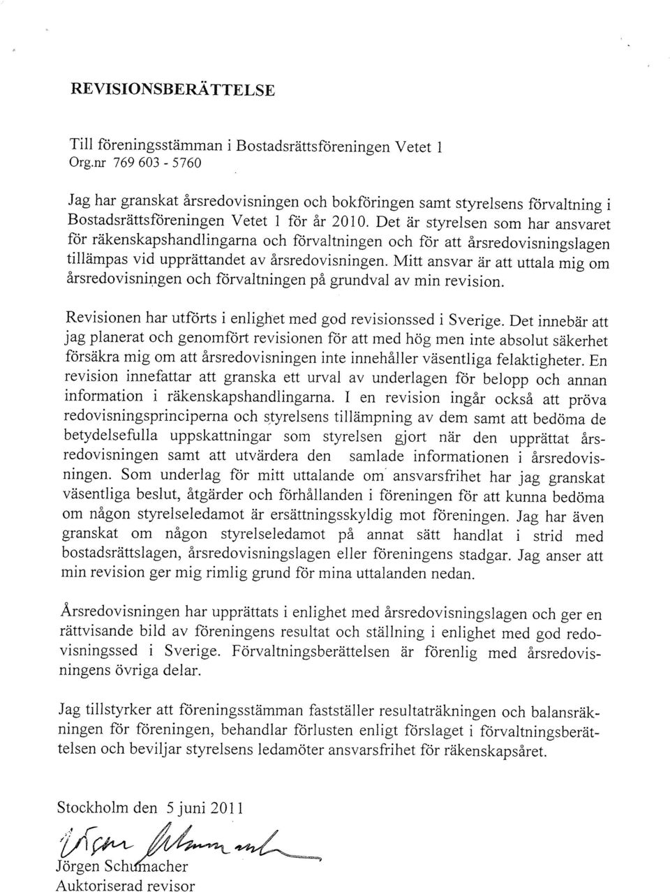 Det är styrelsen som har ansvaret för räkenskapshandlingarna och förvaltningen och för att årsredovisningslagen tillämpas vid upprättandet av årsredovisningen.