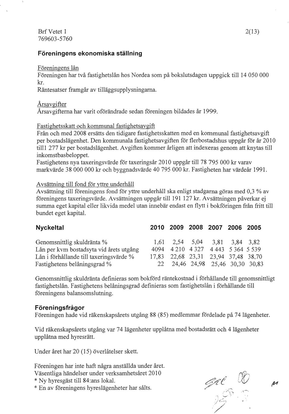 Fastighetsskatt och kommunal fastighetsavgift Från och med 2008 ersätts den tidigare fastighetsskatten med en kommunal fastighetsavgift per bostadslägenhet.