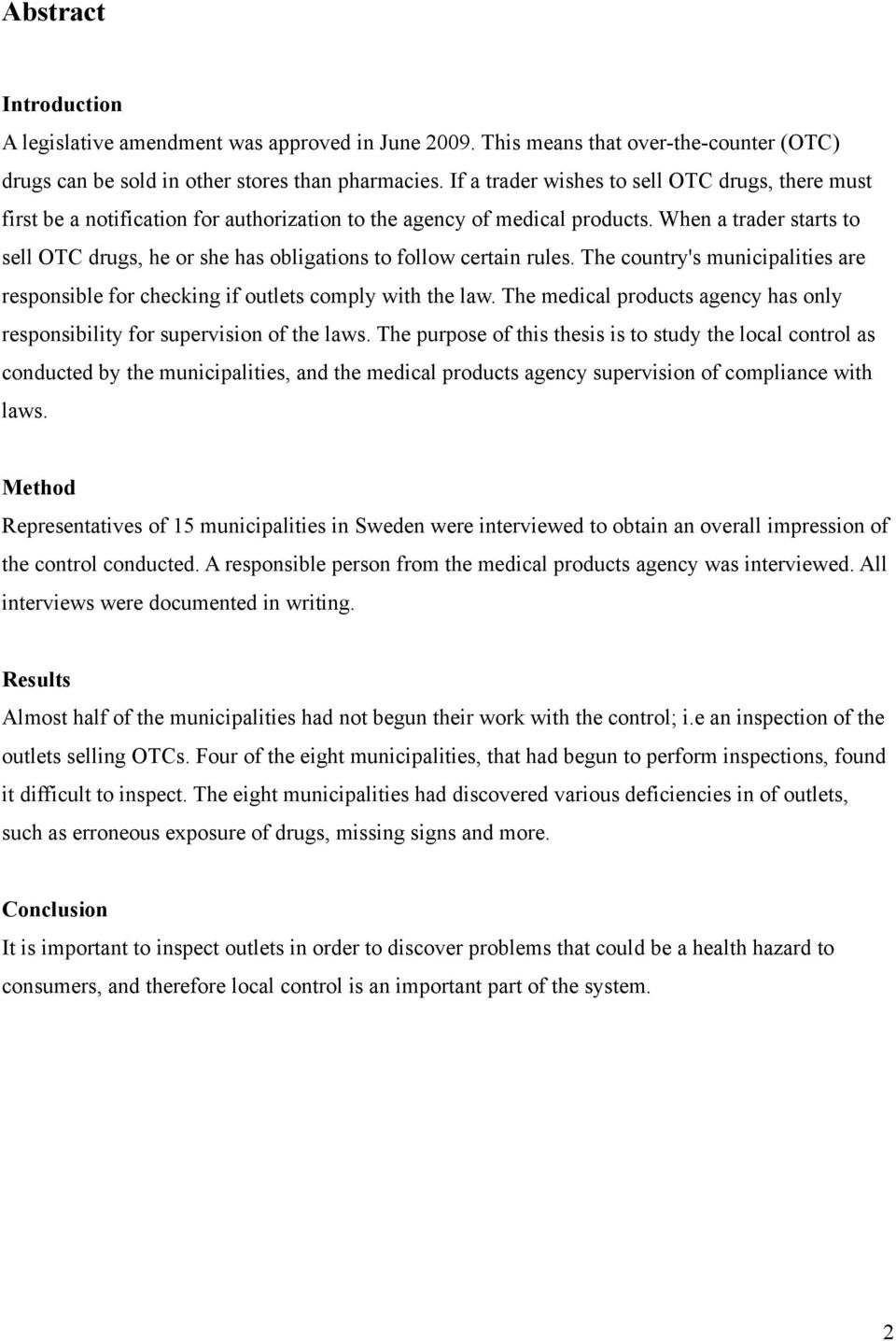 When a trader starts to sell OTC drugs, he or she has obligations to follow certain rules. The country's municipalities are responsible for checking if outlets comply with the law.