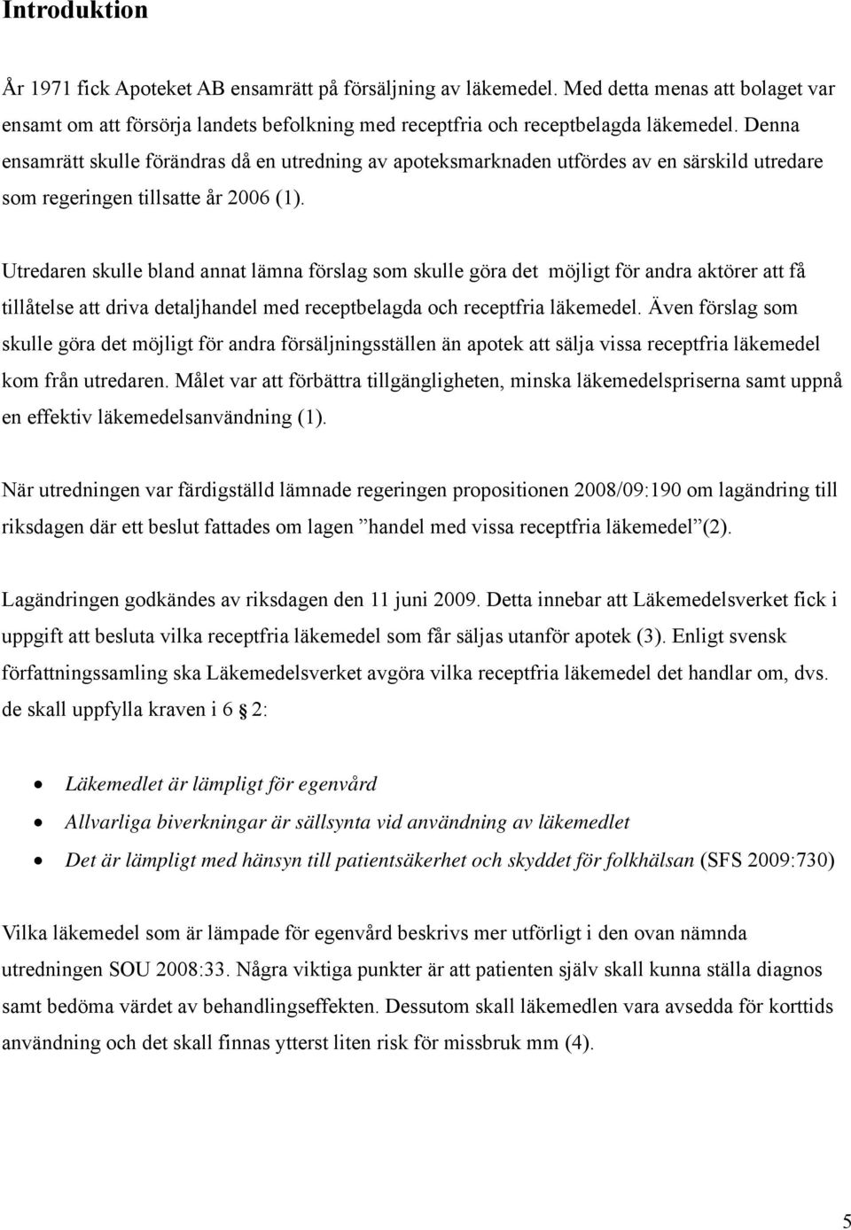 Utredaren skulle bland annat lämna förslag som skulle göra det möjligt för andra aktörer att få tillåtelse att driva detaljhandel med receptbelagda och receptfria läkemedel.