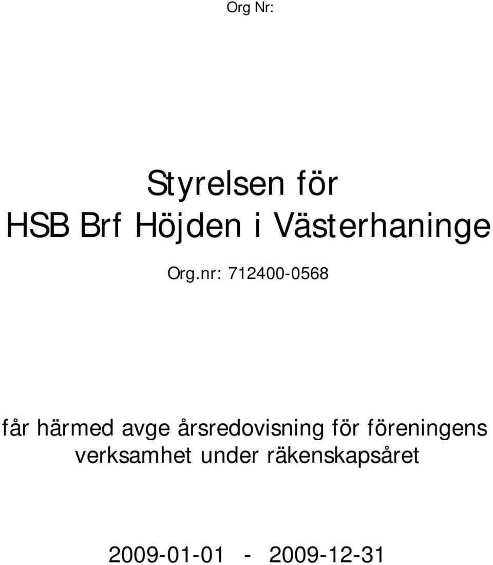 nr: 712400-0568 får härmed avge