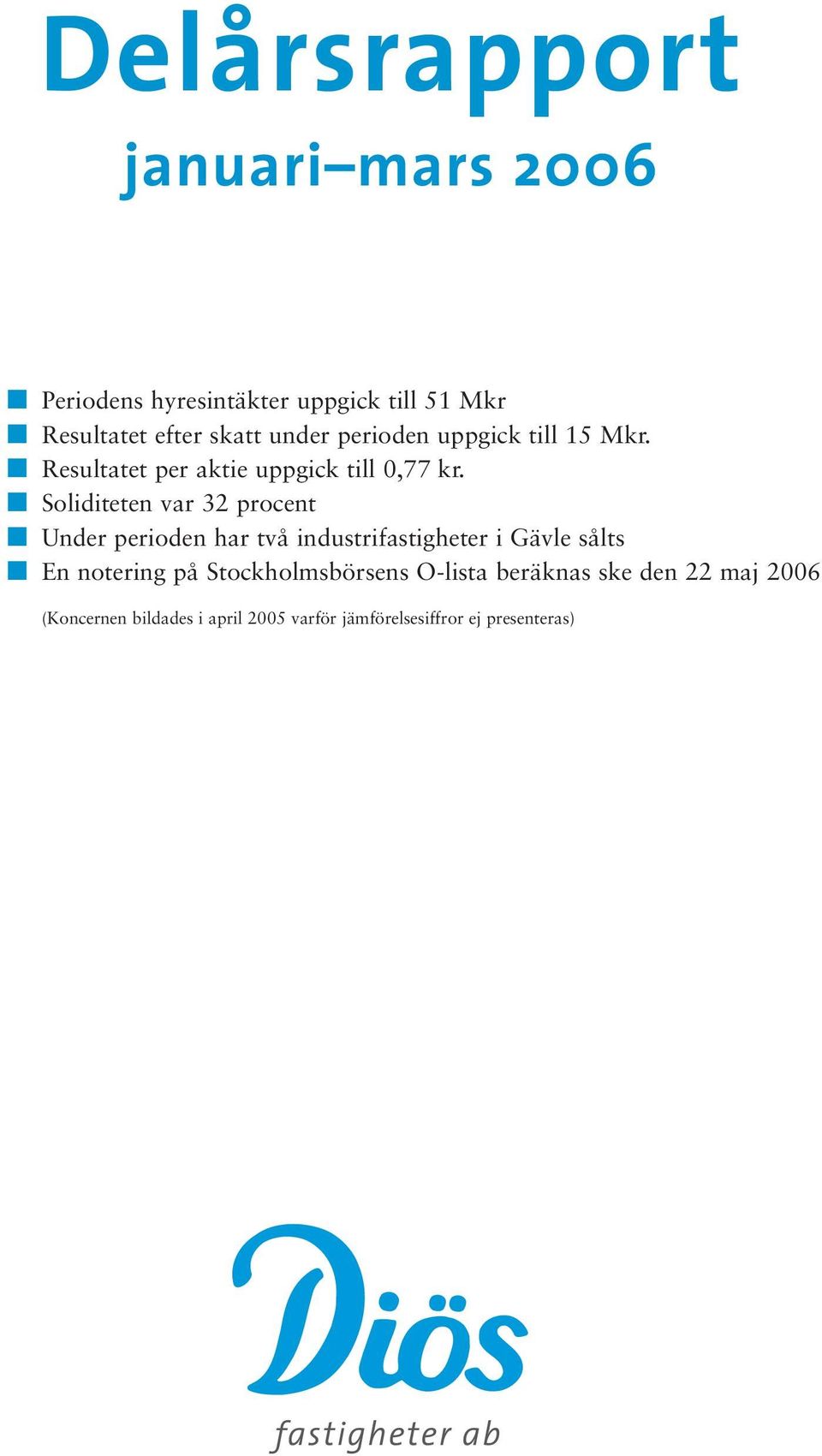 Soliditeten var 32 procent Under perioden har två industrifastigheter i Gävle sålts En notering på