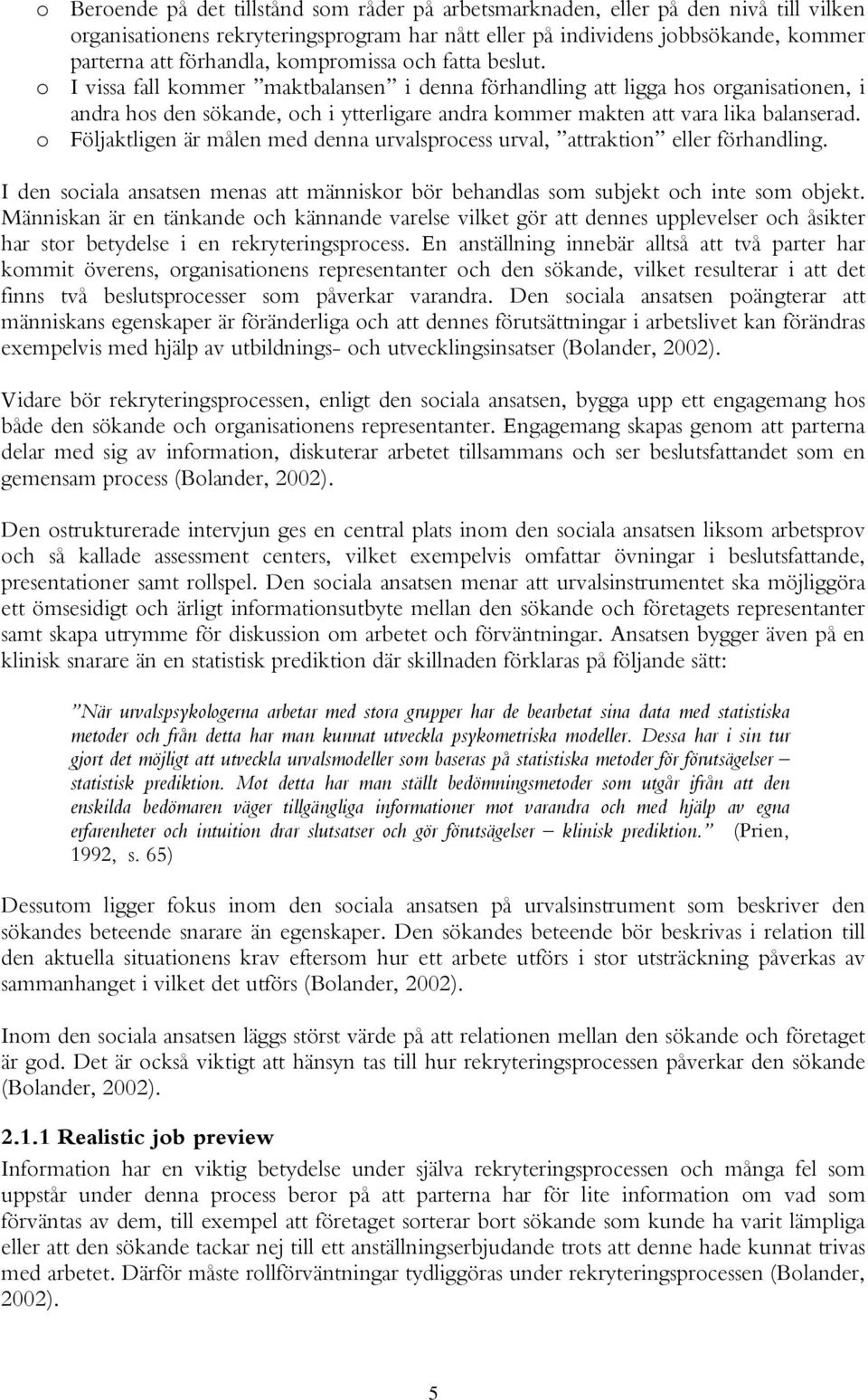 o I vissa fall kommer maktbalansen i denna förhandling att ligga hos organisationen, i andra hos den sökande, och i ytterligare andra kommer makten att vara lika balanserad.