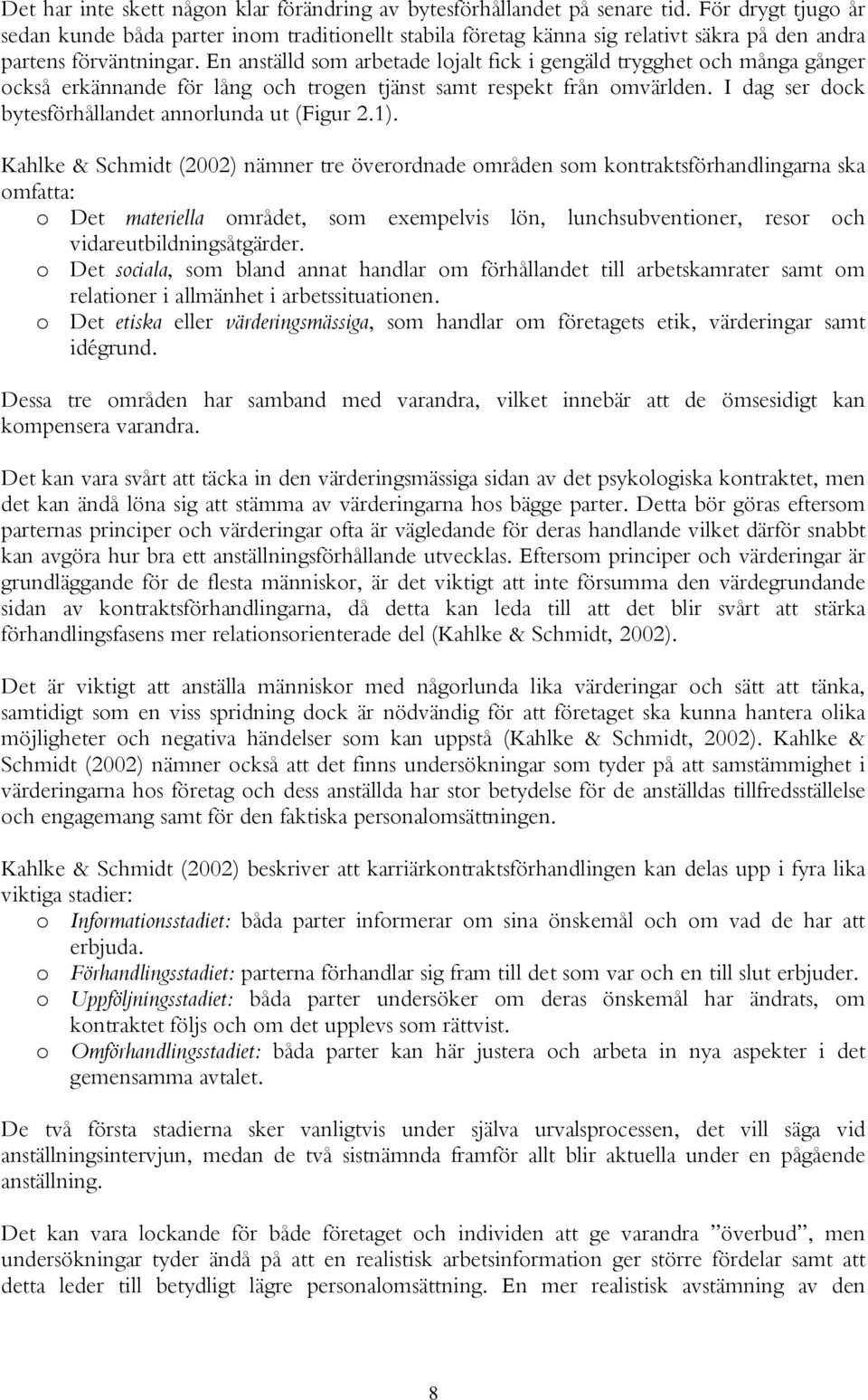 En anställd som arbetade lojalt fick i gengäld trygghet och många gånger också erkännande för lång och trogen tjänst samt respekt från omvärlden.