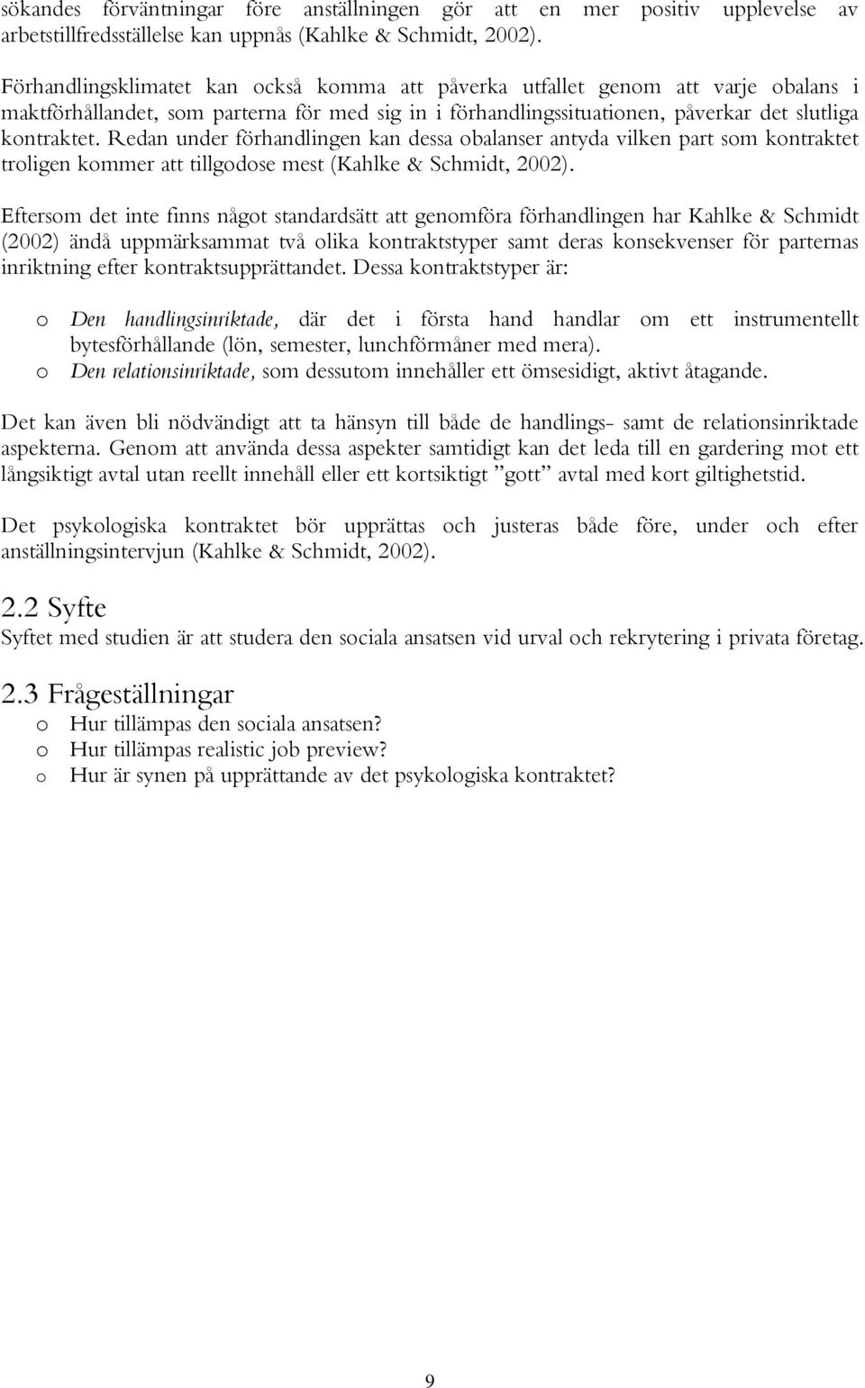 Redan under förhandlingen kan dessa obalanser antyda vilken part som kontraktet troligen kommer att tillgodose mest (Kahlke & Schmidt, 2002).