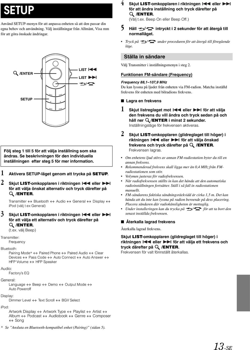 Tryck på / under proceduren för att återgå till föregående läge. /ENTER SETUP LIST LIST / Ställa in sändare Välj Transmitter i inställningsmenyn i steg 2.