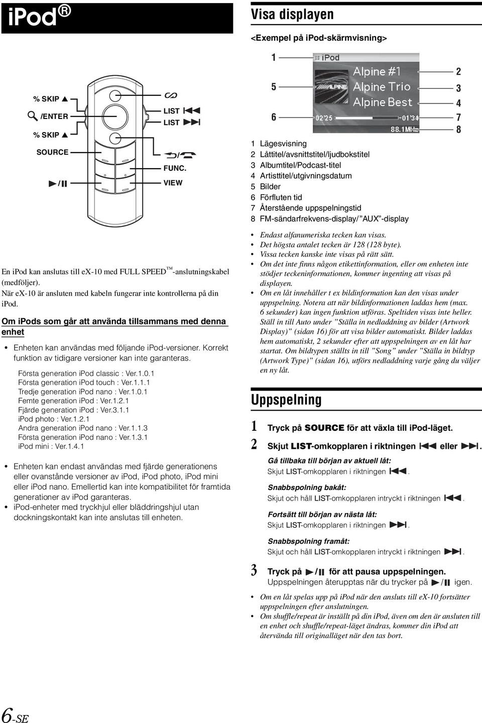 Återstående uppspelningstid 8 FM-sändarfrekvens-display/ AUX -display 2 3 4 En ipod kan anslutas till ex-10 med FULL SPEED -anslutningskabel (medföljer).