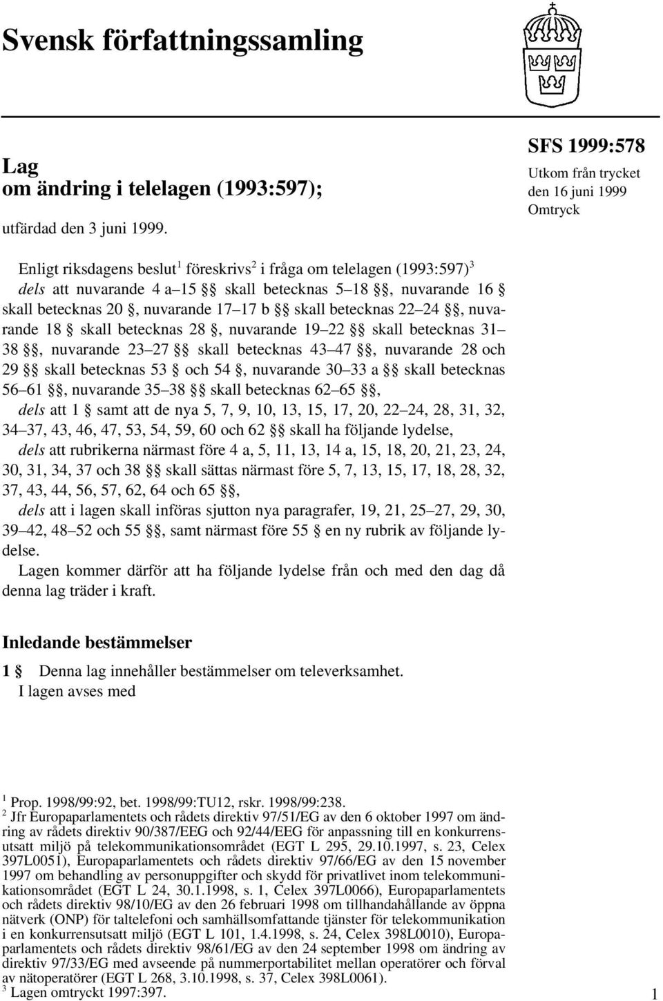 betecknas 20, nuvarande 17 17 b skall betecknas 22 24, nuvarande 18 skall betecknas 28, nuvarande 19 22 skall betecknas 31 38, nuvarande 23 27 skall betecknas 43 47, nuvarande 28 och 29 skall