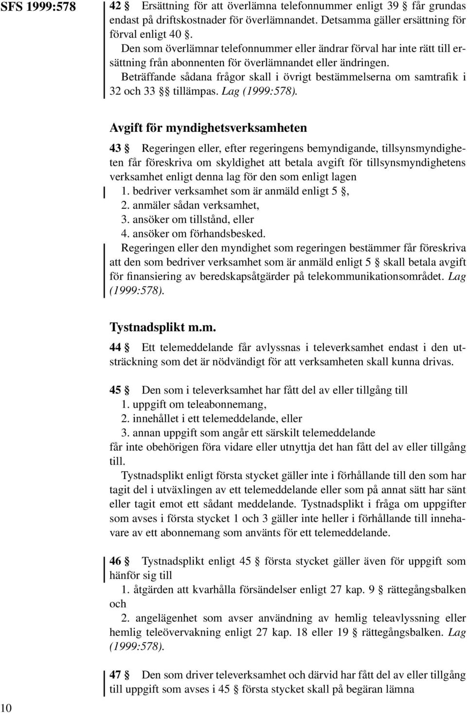 Beträffande sådana frågor skall i övrigt bestämmelserna om samtrafik i 32 och 33 tillämpas.