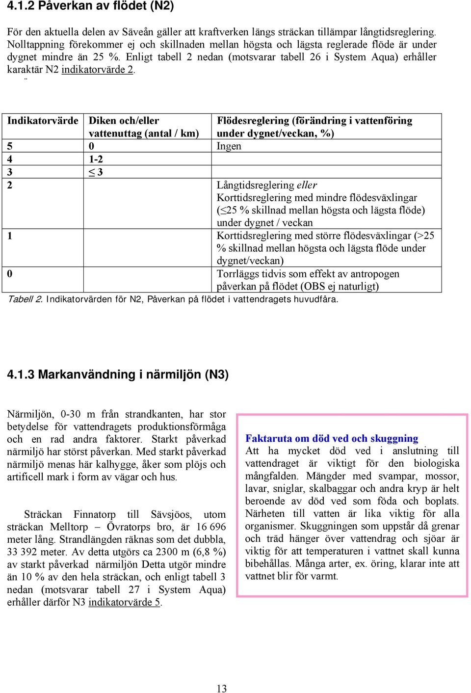 Enligt tabell 2 nedan (motsvarar tabell 26 i System Aqua) erhåller karaktär N2 indikatorvärde 2.