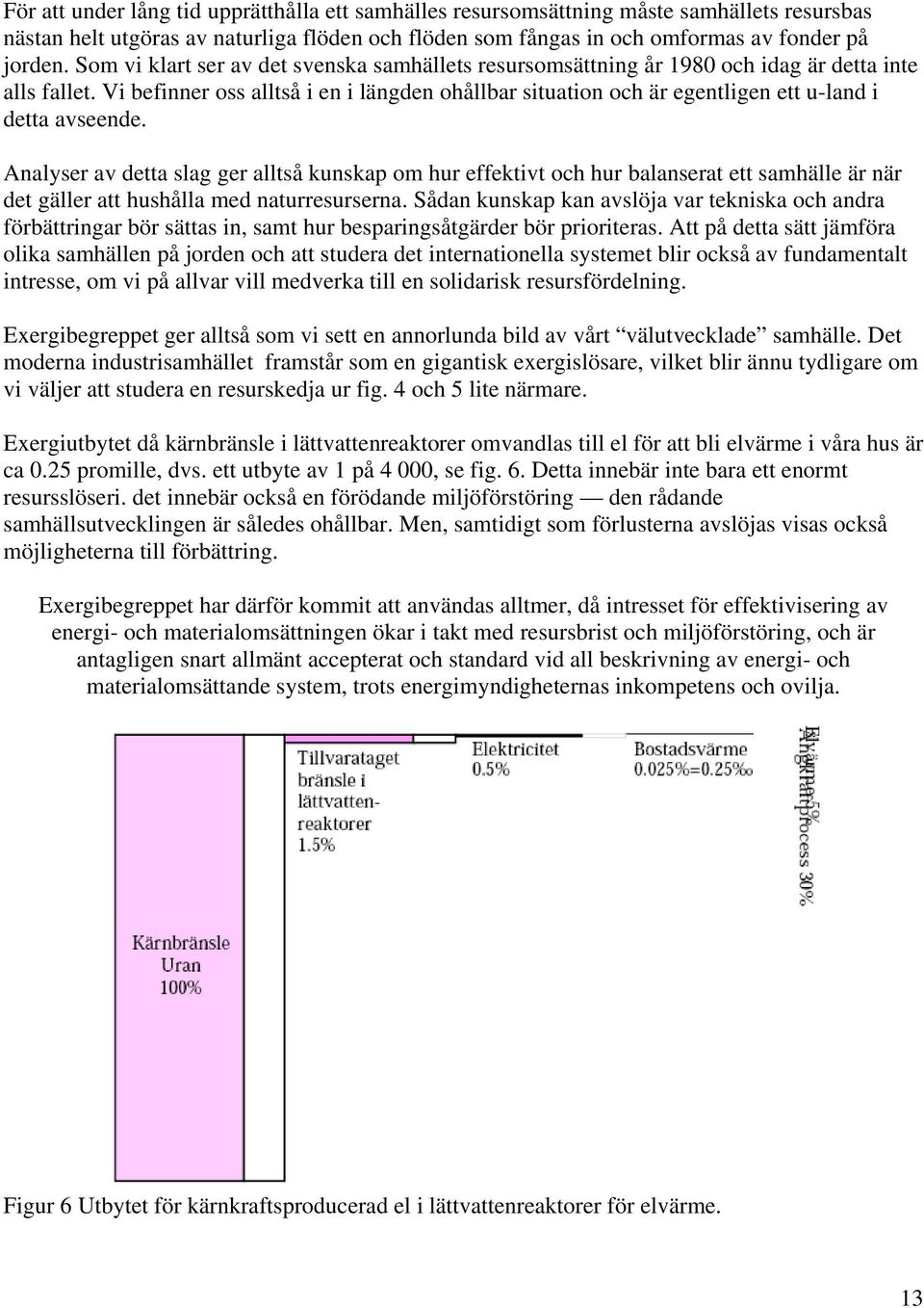 Vi befinner oss alltså i en i längden ohållbar situation och är egentligen ett u-land i detta avseende.