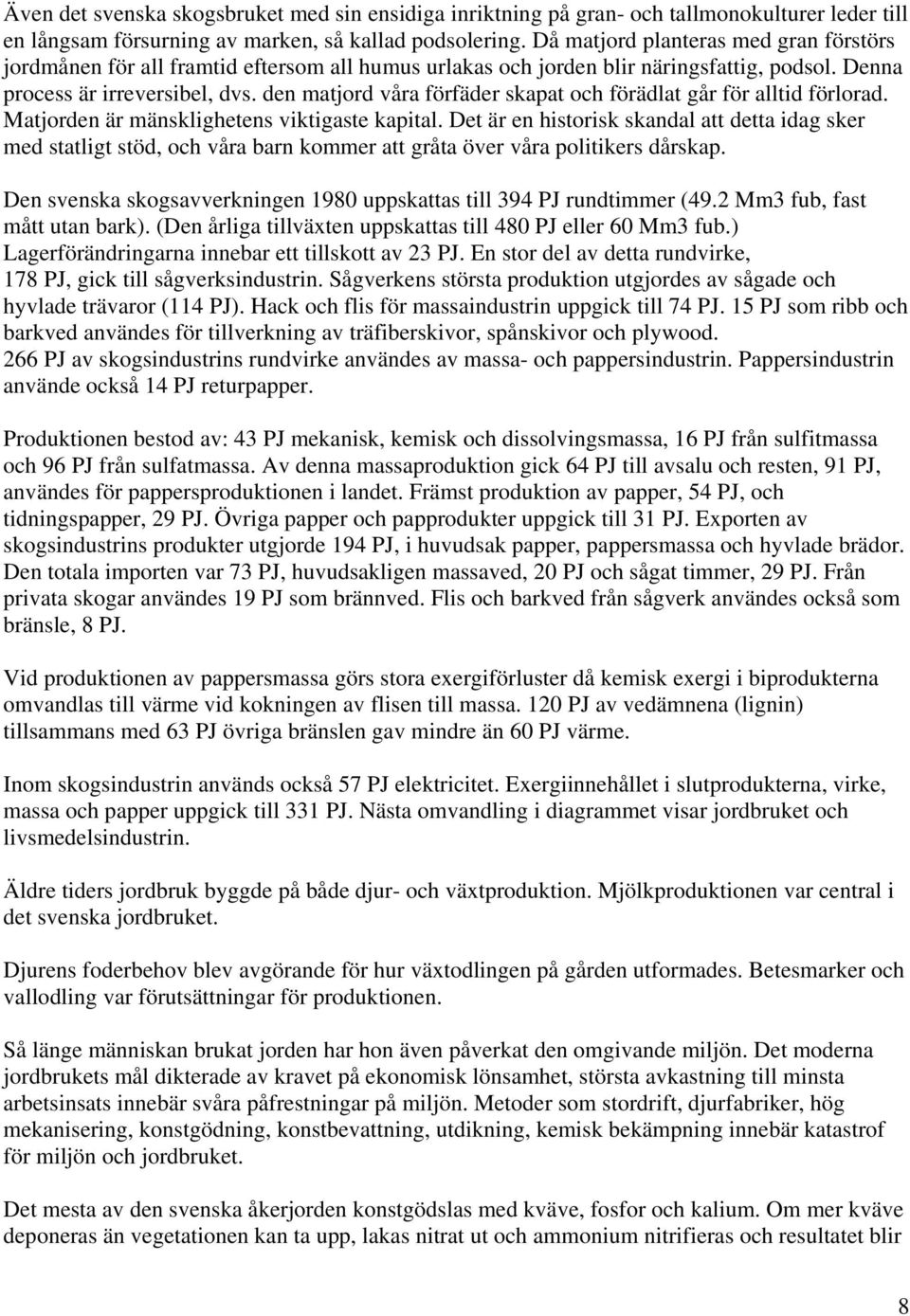 den matjord våra förfäder skapat och förädlat går för alltid förlorad. Matjorden är mänsklighetens viktigaste kapital.