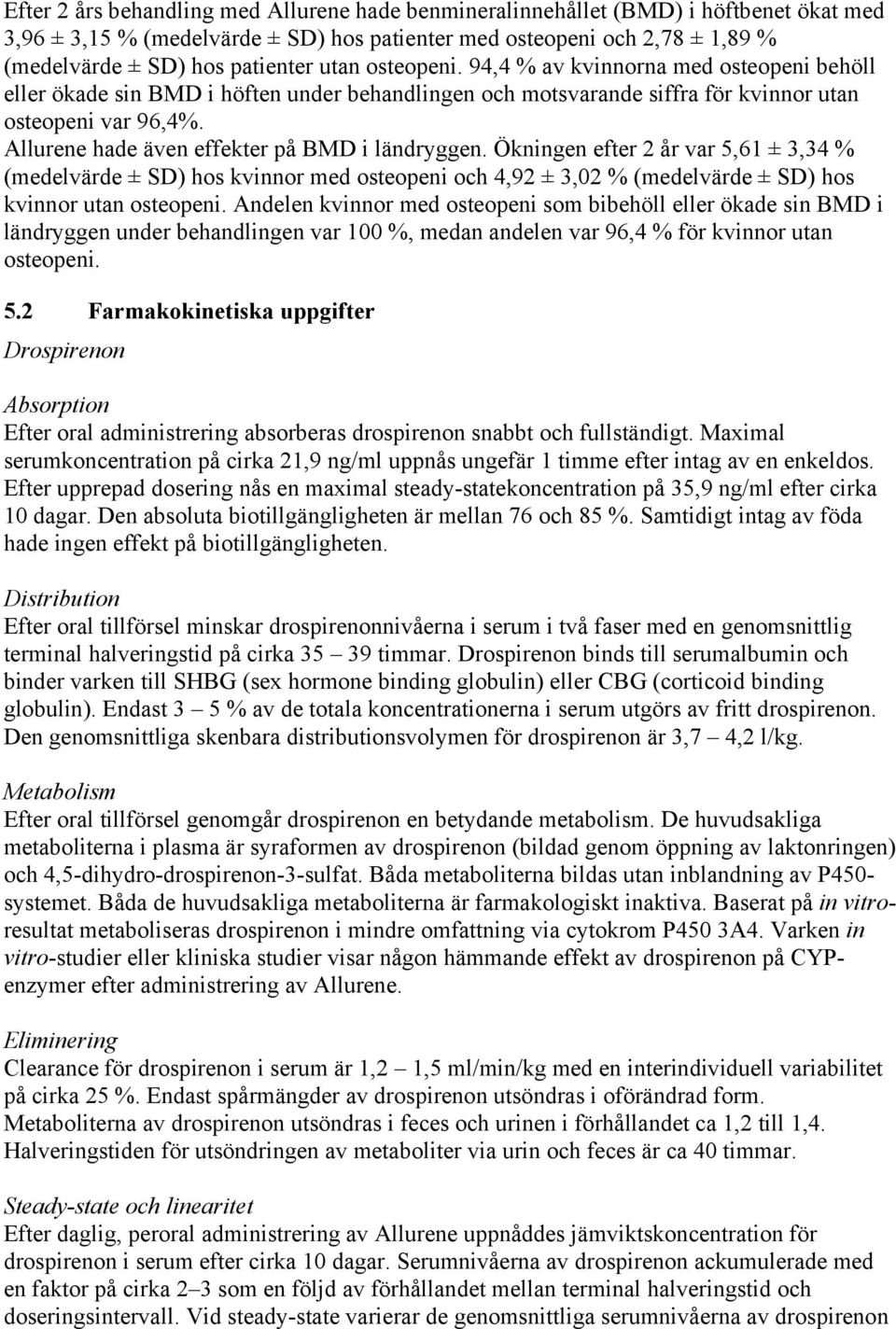 Allurene hade även effekter på BMD i ländryggen. Ökningen efter 2 år var 5,61 ± 3,34 % (medelvärde ± SD) hos kvinnor med osteopeni och 4,92 ± 3,02 % (medelvärde ± SD) hos kvinnor utan osteopeni.