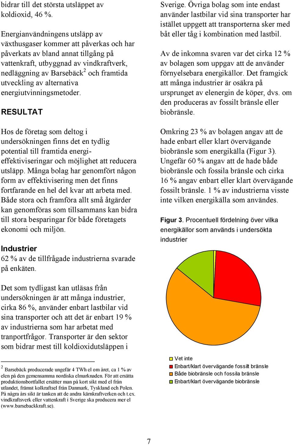 utveckling av alternativa energiutvinningsmetoder.