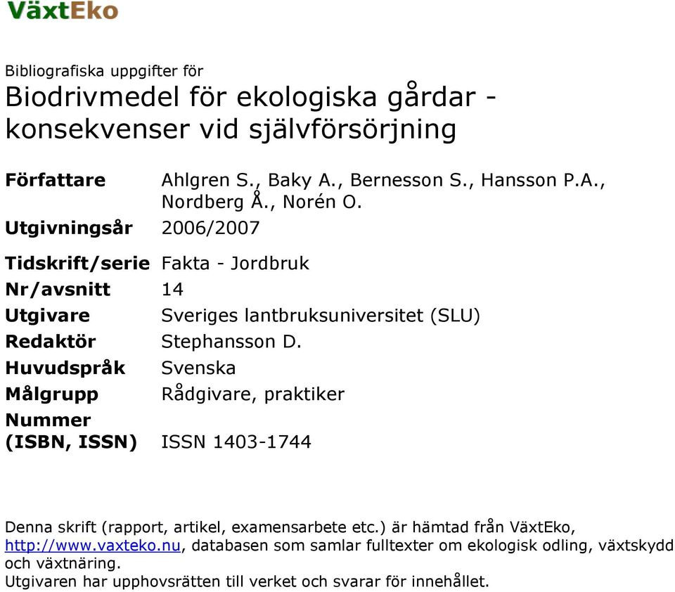 Sveriges lantbruksuniversitet (SLU) Svenska Rådgivare, praktiker Nummer (ISBN, ISSN) ISSN 143-1744 Denna skrift (rapport, artikel, examensarbete etc.