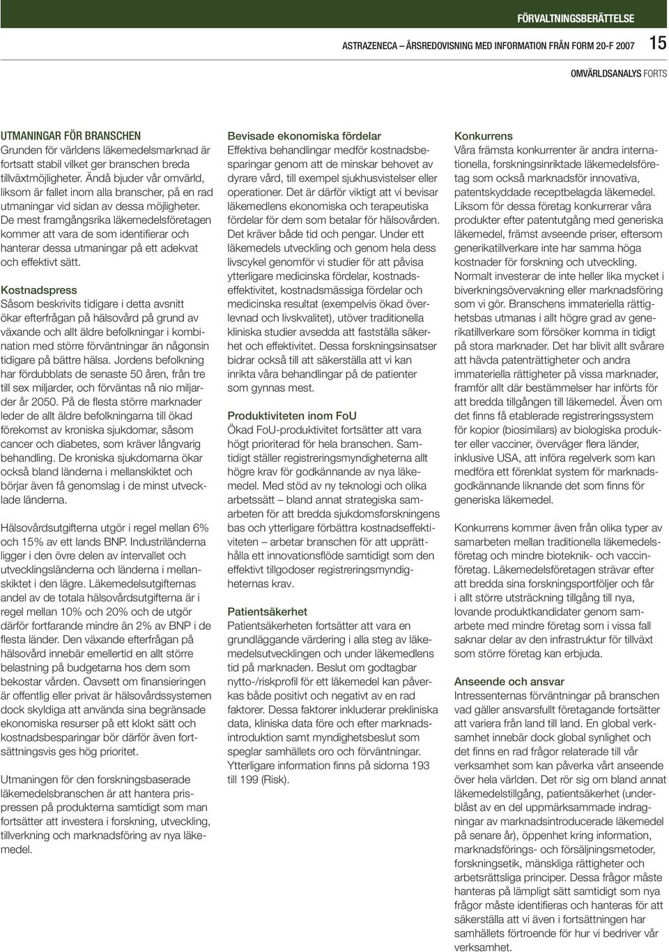 De mest framgångsrika läkemedelsföretagen kommer att vara de som identifierar och hanterar dessa utmaningar på ett adekvat och effektivt sätt.