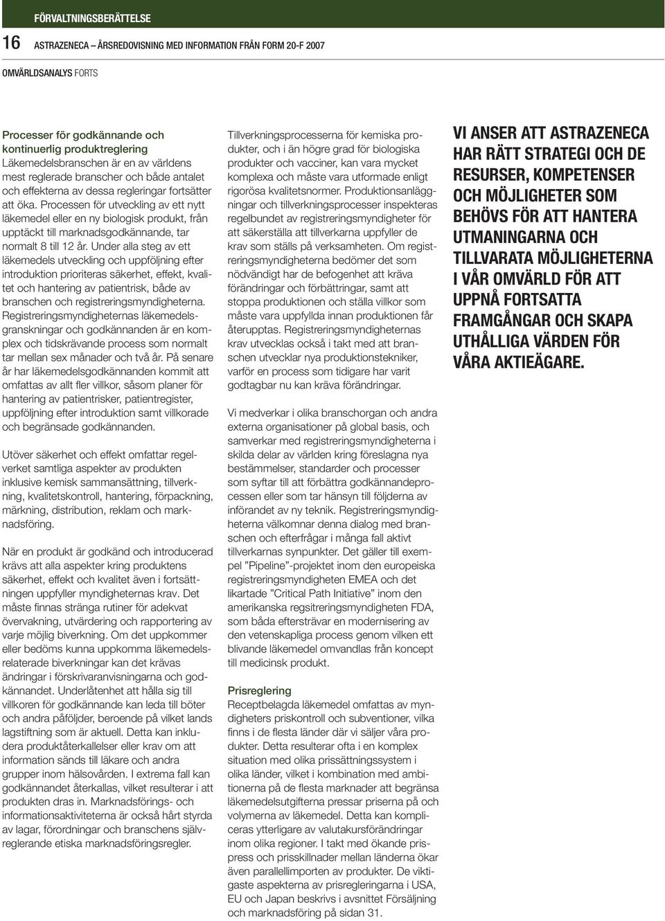 Processen för utveckling av ett nytt läkemedel eller en ny biologisk produkt, från upptäckt till marknadsgodkännande, tar normalt 8 till 12 år.