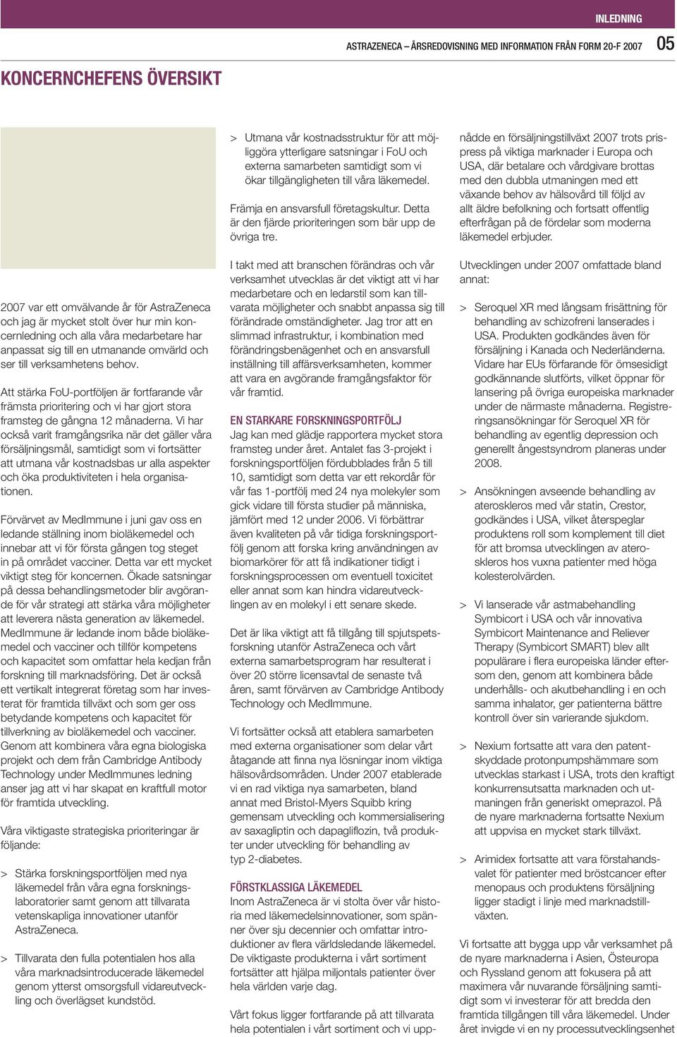 Att stärka FoU-portföljen är fortfarande vår främsta prioritering och vi har gjort stora framsteg de gångna 12 månaderna.