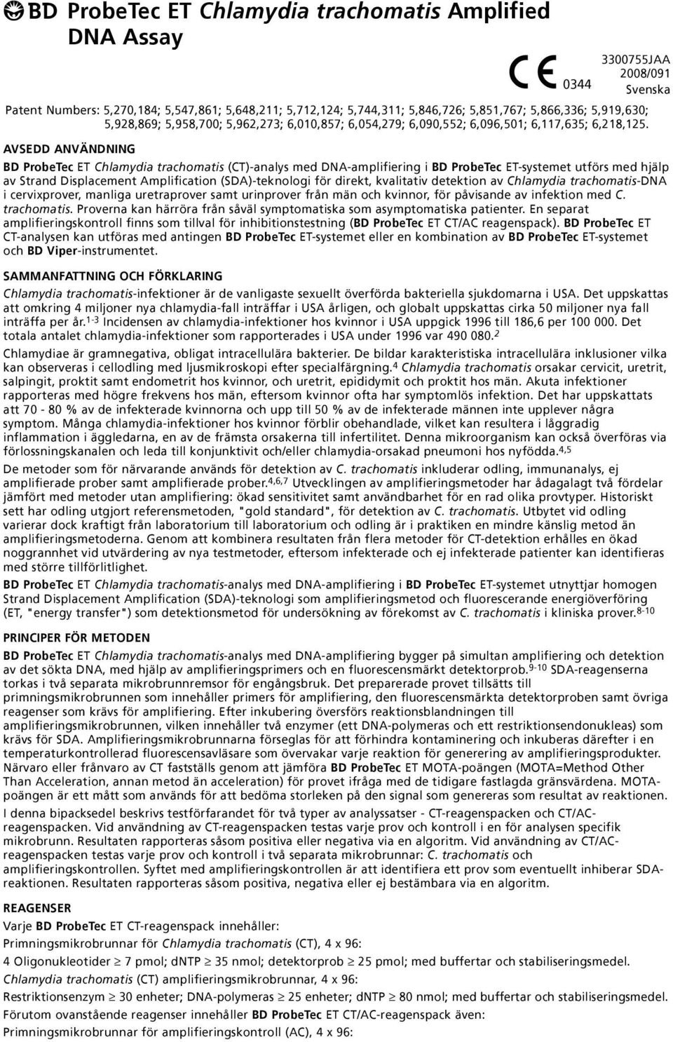 AVSEDD ANVÄNDNING BD ProbeTec ET Chlamydia trachomatis (CT)-analys med DNA-amplifiering i BD ProbeTec ET-systemet utförs med hjälp av Strand Displacement Amplification (SDA)-teknologi för direkt,