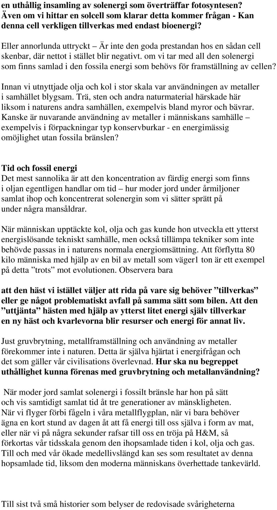 om vi tar med all den solenergi som finns samlad i den fossila energi som behövs för framställning av cellen?