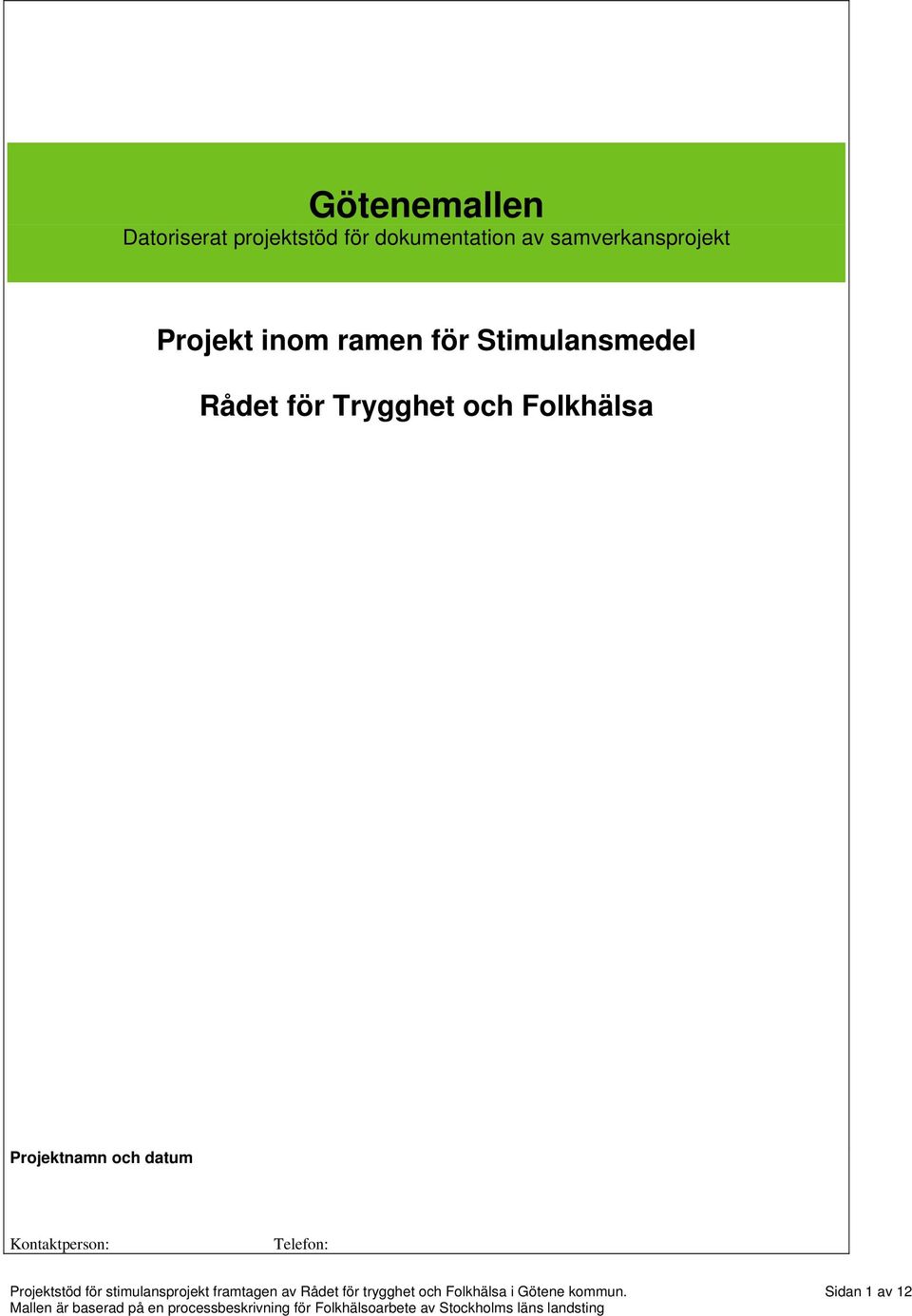 Projektnamn och datum Kontaktperson: Telefon: Projektstöd för