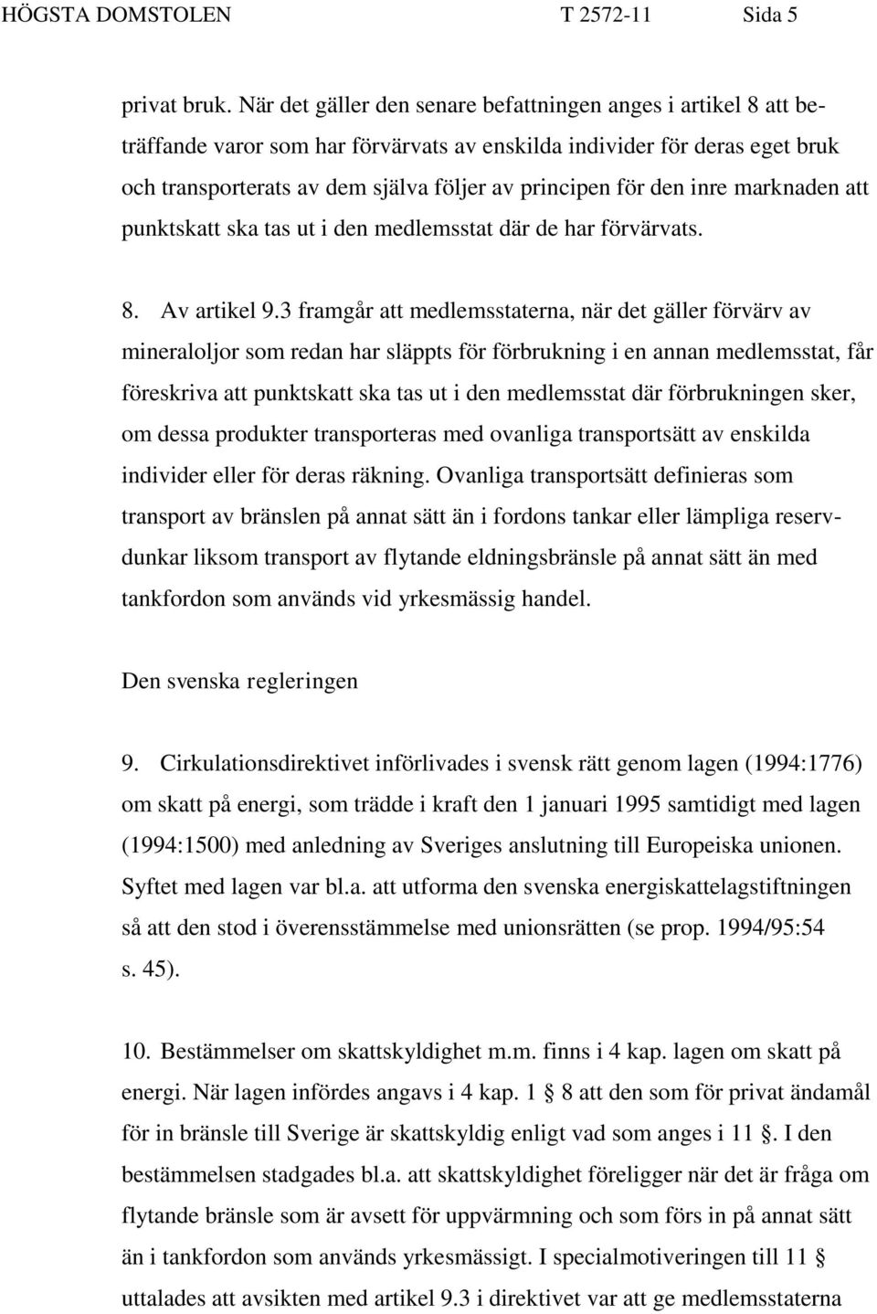 den inre marknaden att punktskatt ska tas ut i den medlemsstat där de har förvärvats. 8. Av artikel 9.