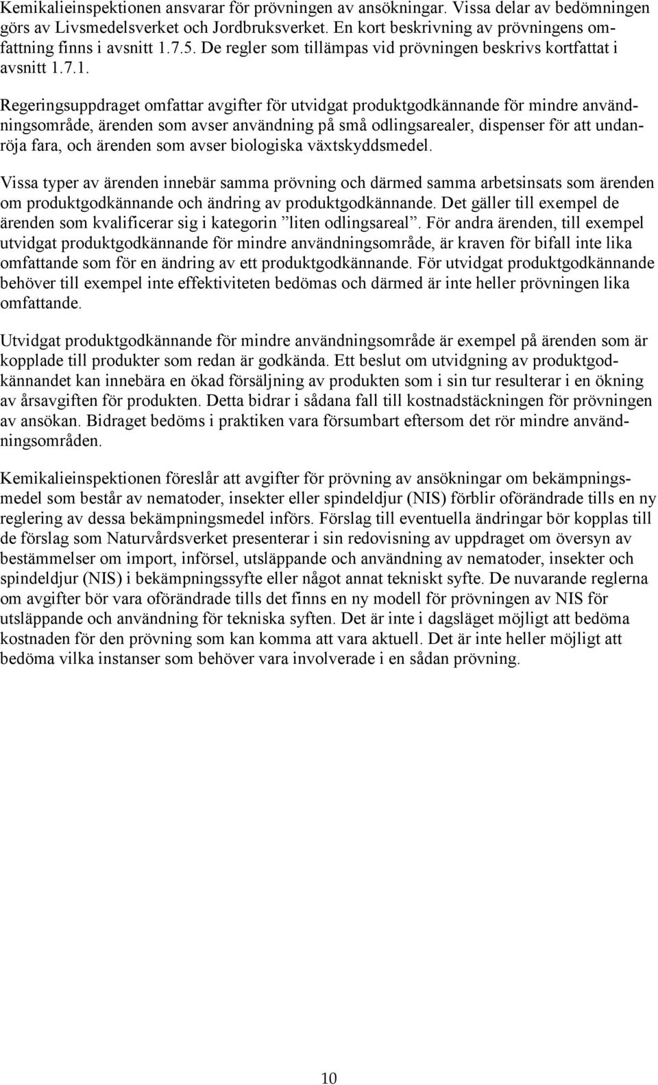 7.1. Regeringsuppdraget omfattar avgifter för utvidgat produktgodkännande för mindre användningsområde, ärenden som avser användning på små odlingsarealer, dispenser för att undanröja fara, och