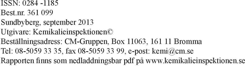 Beställningsadress: CM-Gruppen, Box 11063, 161 11 Bromma Tel: 08-5059