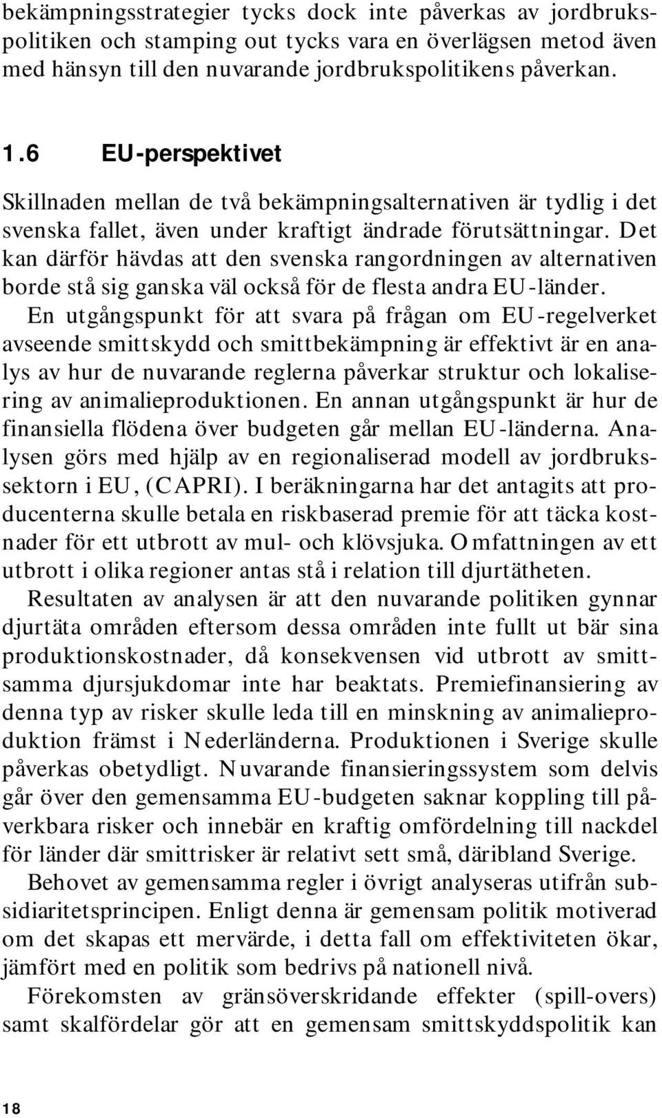 Det kan därför hävdas att den svenska rangordningen av alternativen borde stå sig ganska väl också för de flesta andra EU-länder.