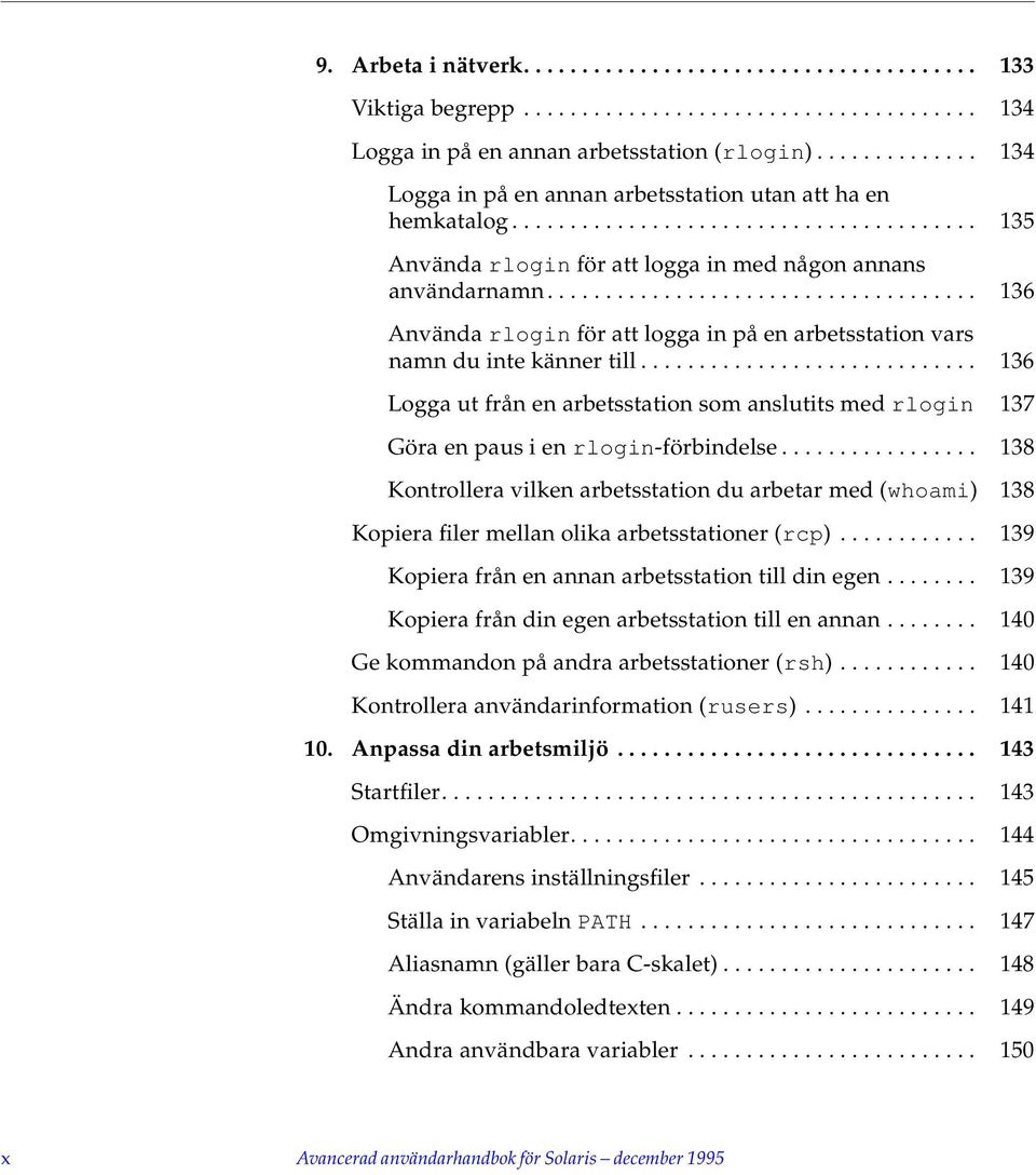 .................................... 136 Använda rlogin för att logga in på en arbetsstation vars namn du inte känner till.