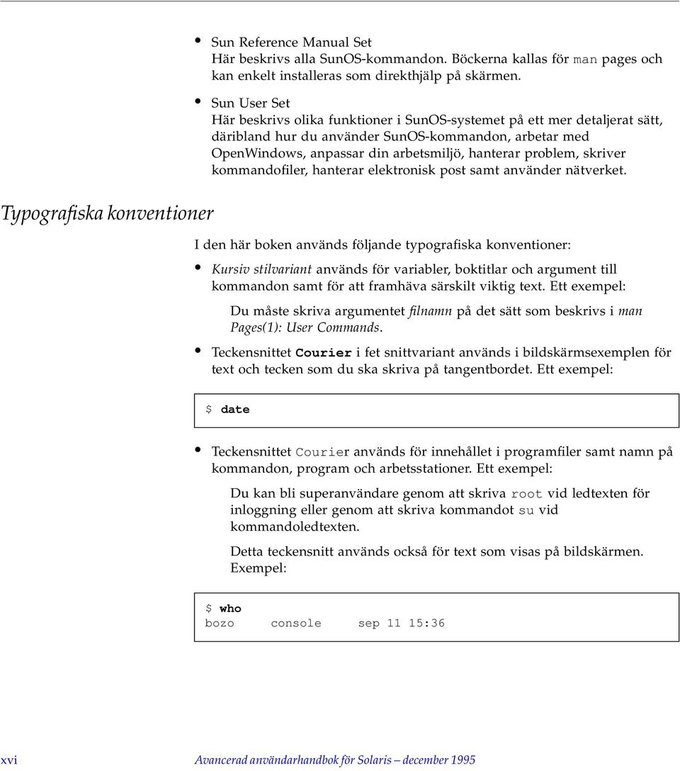 skriver kommandofiler, hanterar elektronisk post samt använder nätverket.