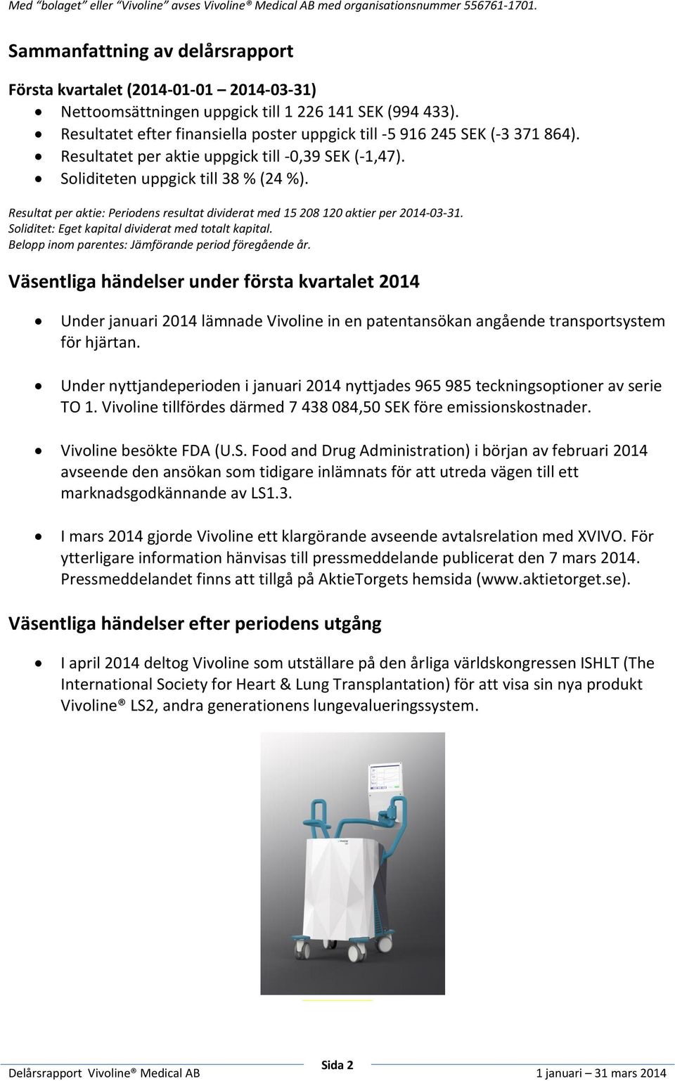 Resultatet efter finansiella poster uppgick till -5 916 245 SEK (-3 371 864). Resultatet per aktie uppgick till -0,39 SEK (-1,47). Soliditeten uppgick till 38 % (24 %).