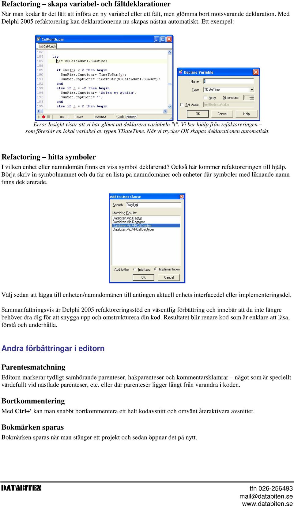 Vi ber hjälp från refaktoreringen som föreslår en lokal variabel av typen TDateTime. När vi trycker OK skapas deklarationen automatiskt.