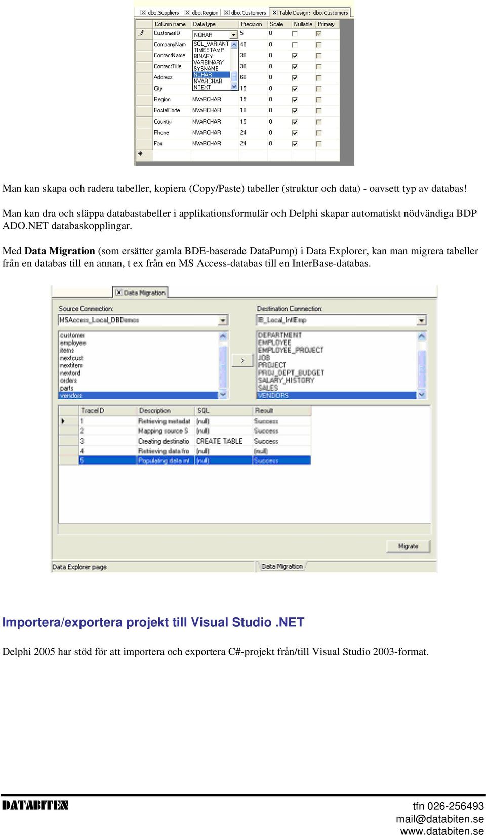 Med Data Migration (som ersätter gamla BDE-baserade DataPump) i Data Explorer, kan man migrera tabeller från en databas till en annan, t ex från en