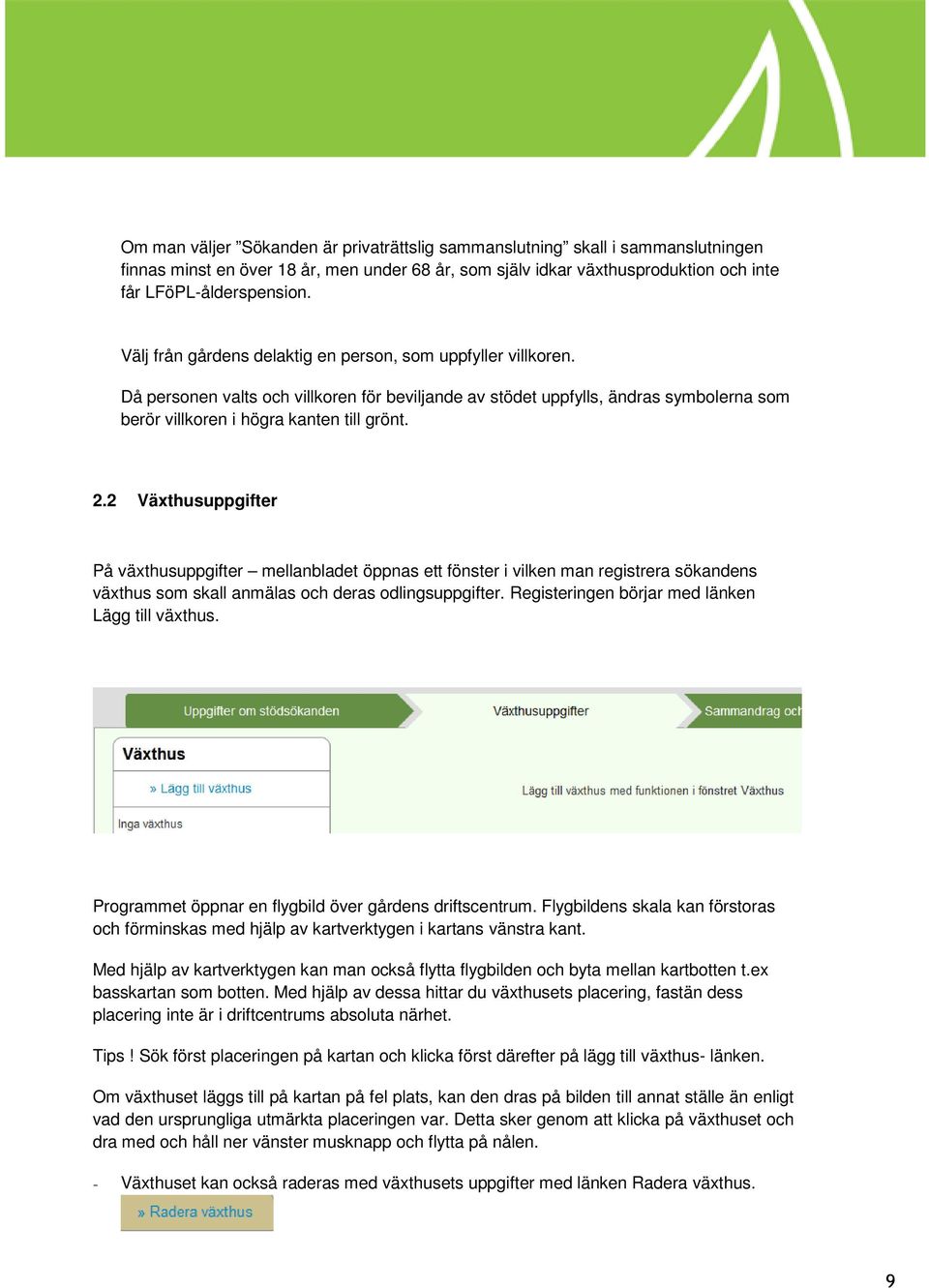 2 Växthusuppgifter På växthusuppgifter mellanbladet öppnas ett fönster i vilken man registrera sökandens växthus som skall anmälas och deras odlingsuppgifter.