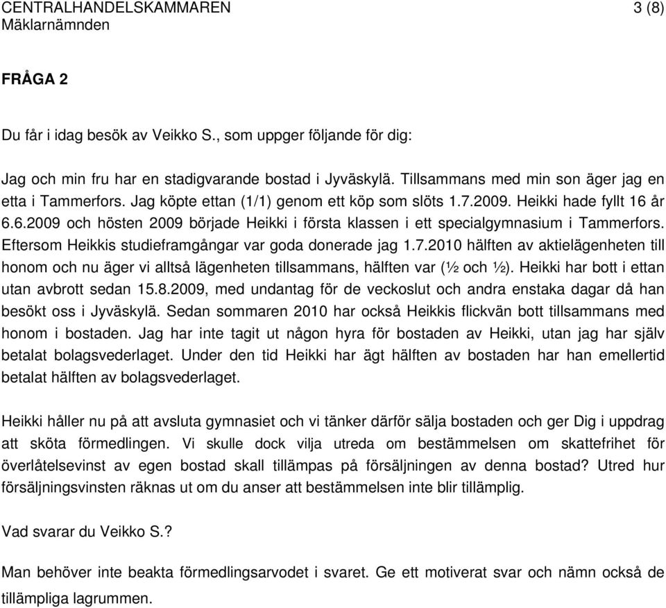 år 6.6.2009 och hösten 2009 började Heikki i första klassen i ett specialgymnasium i Tammerfors. Eftersom Heikkis studieframgångar var goda donerade jag 1.7.