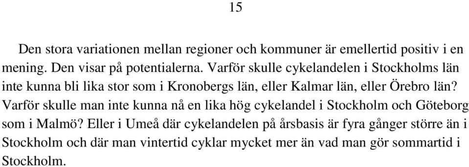 län? Varför skulle man inte kunna nå en lika hög cykelandel i Stockholm och Göteborg som i Malmö?