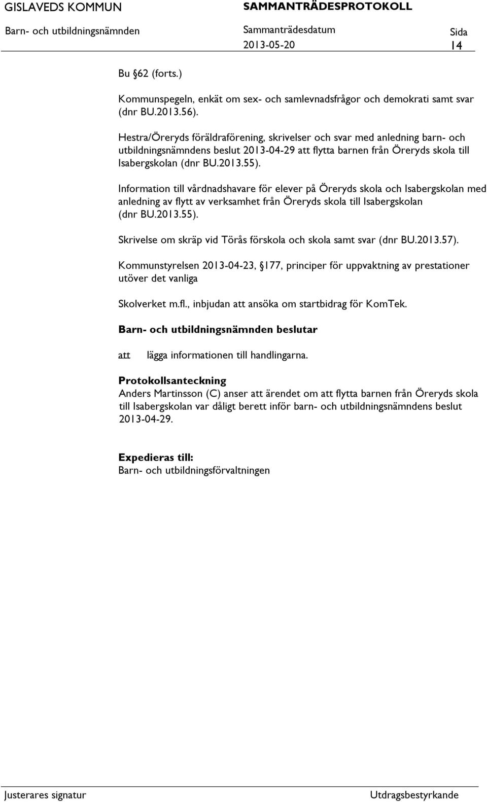 Information till vårdnadshavare för elever på Öreryds skola och Isabergskolan med anledning av flytt av verksamhet från Öreryds skola till Isabergskolan (dnr BU.2013.55).