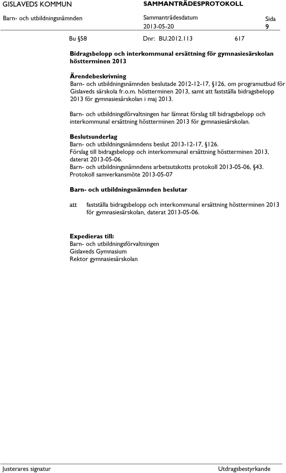 har lämnat förslag till bidragsbelopp och interkommunal ersättning höstterminen 2013 för gymnasiesärskolan. s beslut 2013-12-17, 126.