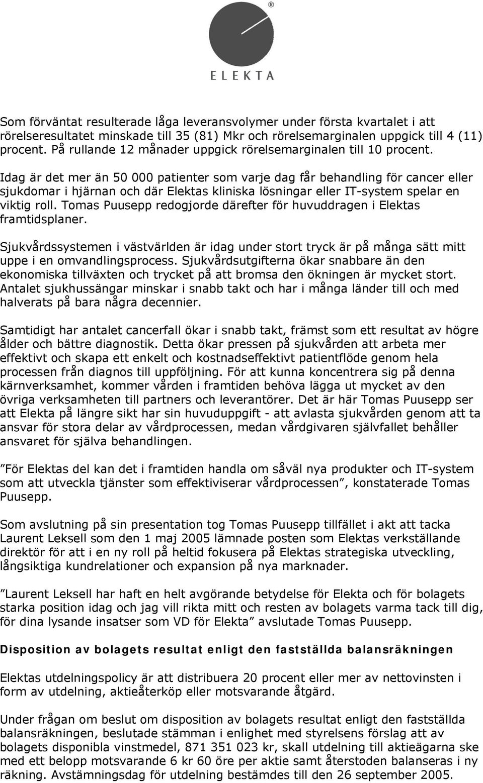 Idag är det mer än 50 000 patienter som varje dag får behandling för cancer eller sjukdomar i hjärnan och där Elektas kliniska lösningar eller IT-system spelar en viktig roll.