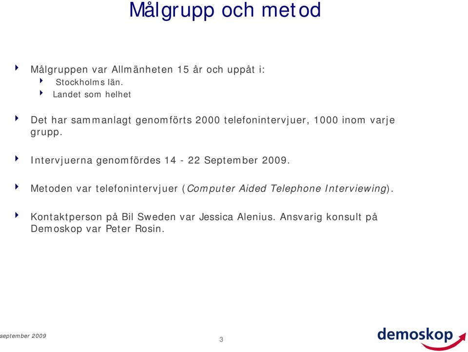 4 Intervjuerna genomfördes - 22 September 2009.