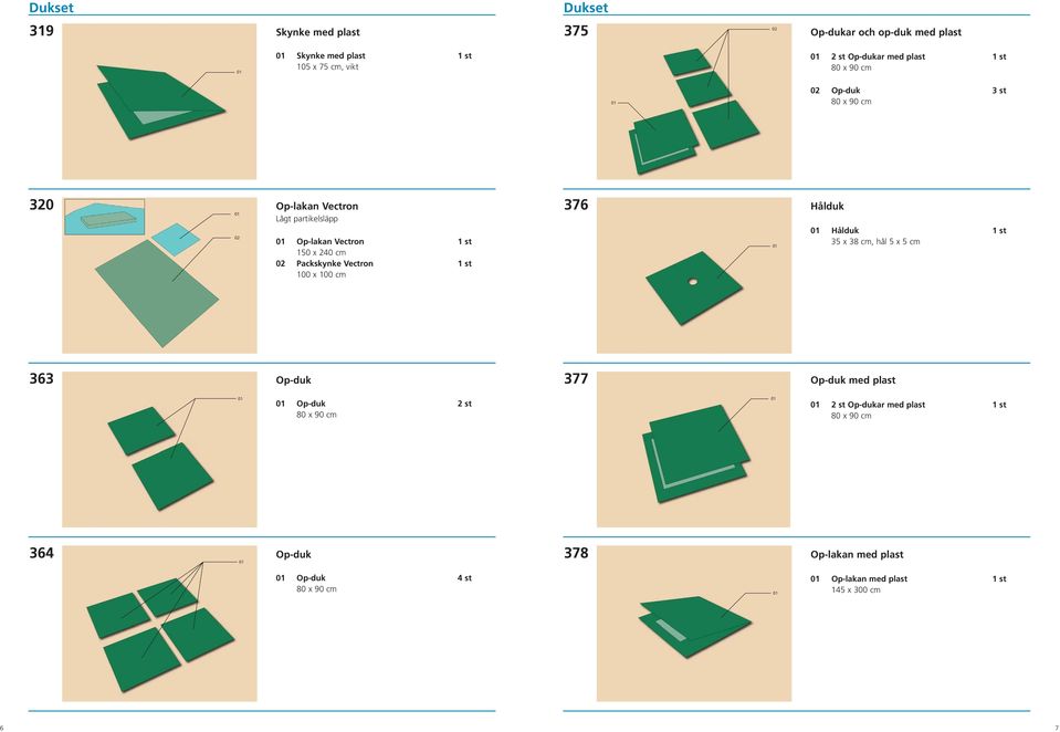 Vectron 1 st 376 Hålduk Hålduk 1 st 35 x 38 cm, hål 5 x 5 cm 363 Op-duk 377 Op-duk med plast Op-duk 2 st 2 st