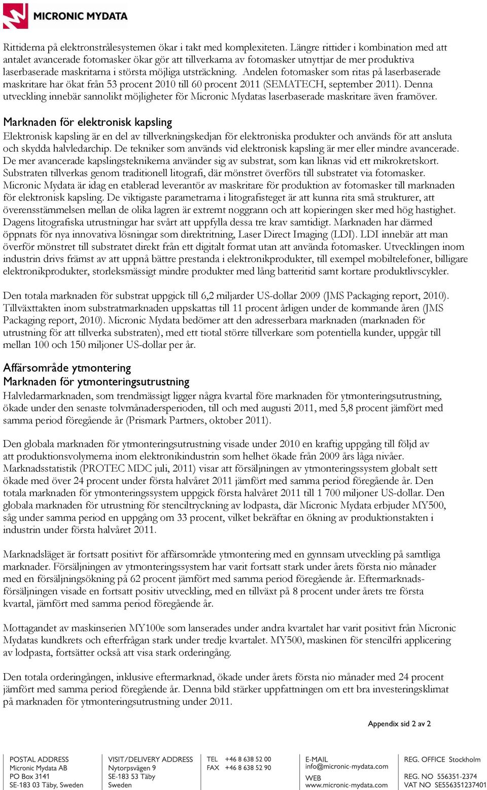 Andelen fotomasker som ritas på laserbaserade maskritare har ökat från 53 procent 2010 till 60 procent 2011 (SEMATECH, september 2011).