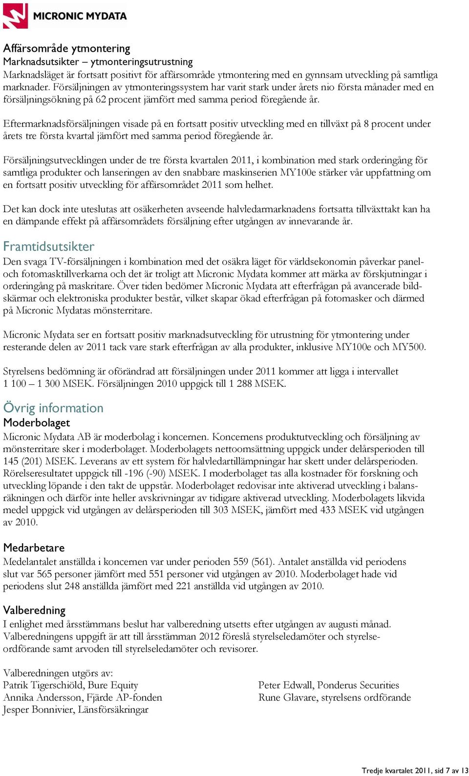 Eftermarknadsförsäljningen visade på en fortsatt positiv utveckling med en tillväxt på 8 procent under årets tre första kvartal jämfört med samma period föregående år.