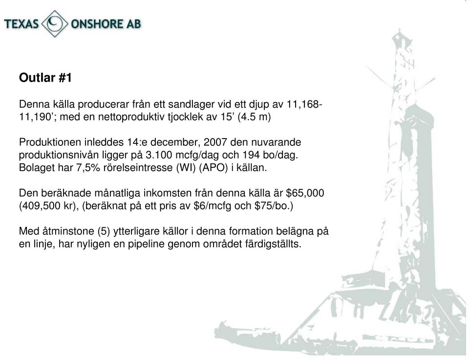 Bolaget har 7,5% rörelseintresse (WI) (APO) i källan.